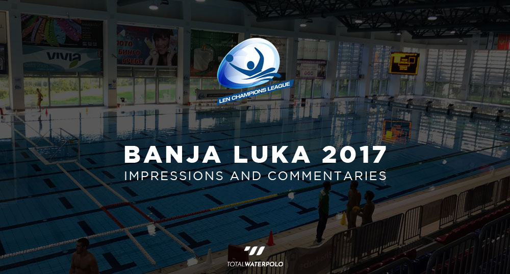 LEN brings the first round of Champions League qualifications to smaller water polo communities - Comments and Impressions from Banja Luka